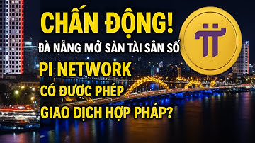 🔔 Chấn Động! 🏦 Đà Nẵng Mở Sàn Tài Sản Số – 🪙 Pi Network Có Được Phép Giao Dịch Hợp Pháp? ⚖️🚀