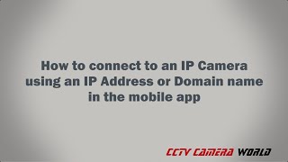 How to connect to an IP Camera using an IP Address or Domain name in the mobile app screenshot 2