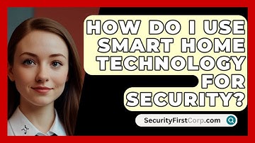 How Do I Use Smart Home Technology For Security? - SecurityFirstCorp.com