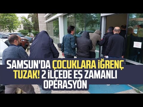 Samsun'da çocuklara iğrenç tuzak! 2 ilçede eş zamanlı operasyon