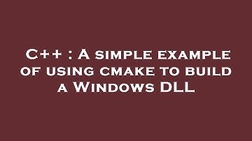 C++ : A simple example of using cmake to build a Windows DLL