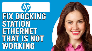 How To Fix HP Docking Station Ethernet That Is Not Working (A Comprehensive Guide To Fix The Issue!)