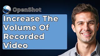 How To Increase The Volume Of A Recorded Video Or Audio Using OpenShot Video Editor [2026 Guide]