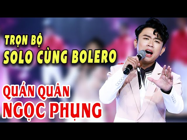 Liên Khúc Trữ Tình Bolero Hay Nhất Của Ngọc Phụng - Quán Quân Solo Cùng Bolero 2019 class=