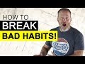 How to Break Bad Habits