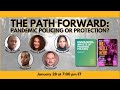 The Path Forward: Pandemic Policing or Protection?