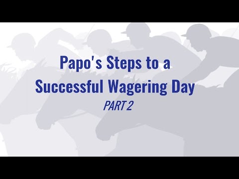 Papo's Steps to a Successful Wagering Day - Part 2 (from AmWager & Nelson Clemmens)