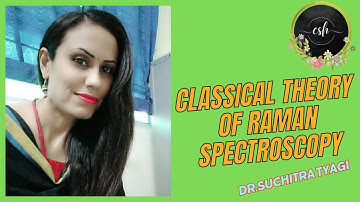 CLASSICAL THEORY OF RAMAN SPECTROSCOPY