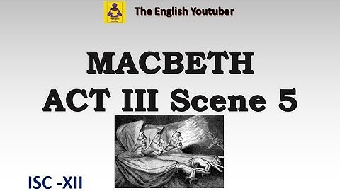 Macbeth act 3 scene 5 |  ISC class 12 | William Shakespeare | Detailed Explanation in English