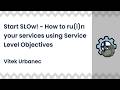Start SLOw! - How to ru(i)n your services using Service Level Objectives | Vitek Urbanec