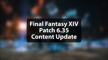 FFXIV Content Update From Patch 6.35 (Quick Rundown of Major Additions)