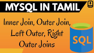MySQL in Tamil - 4 - Joins - Inner Join, Outer Join, Left Outer, Right Outer Joins in Tamil -