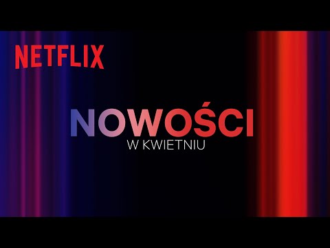 Nowości na Netflix | Kwiecień 2024