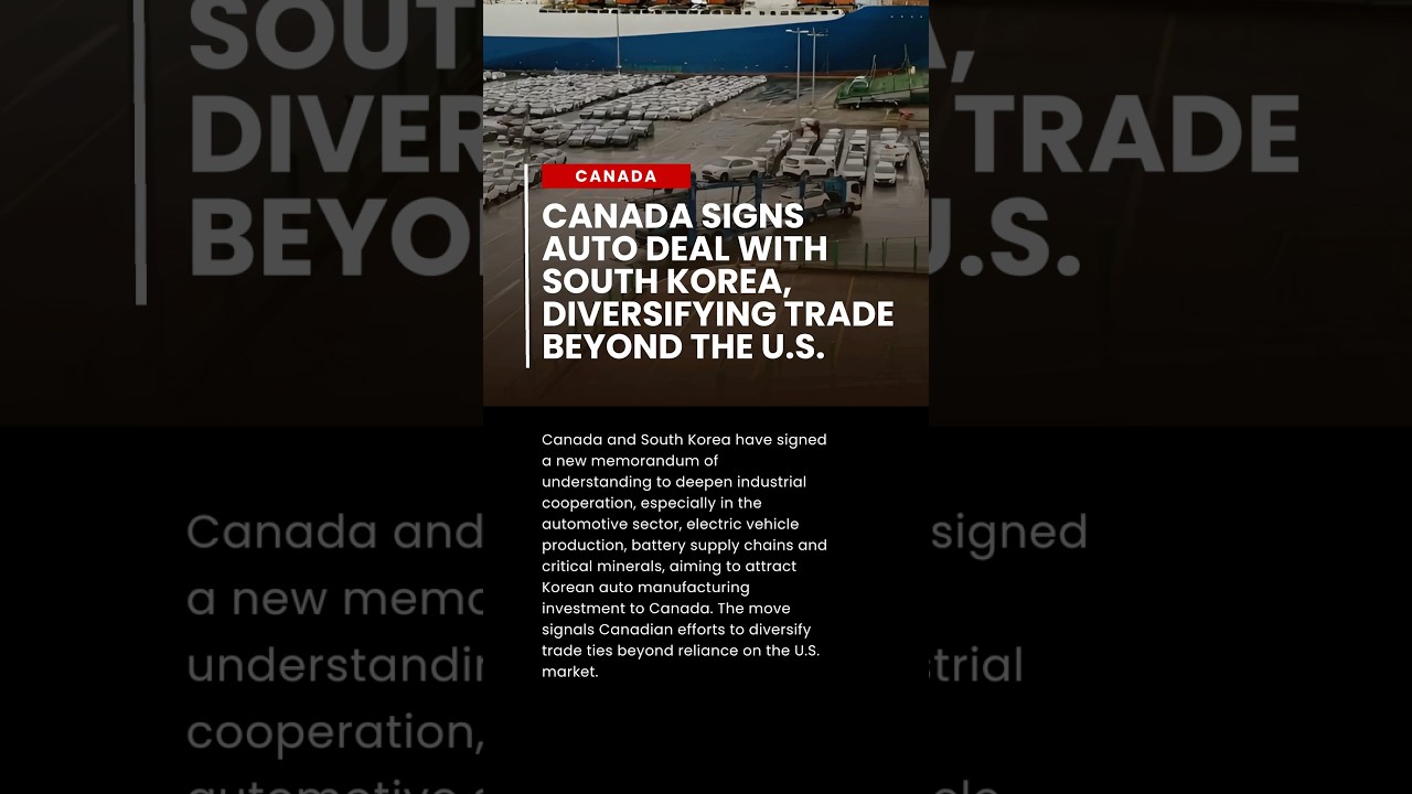 Canada Signs Auto Deal With South Korea, Diversifying Trade Beyond the U.S. 