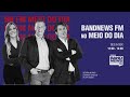 BandNews FM No Meio Do Dia - 15/03/2021