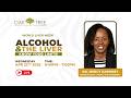 ALCOHOL &amp; THE LIVER: KNOW YOUR LIMITS | Dr. Mercy Karoney | Live