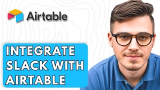 How To Integrate Slack With Airtable [2026 Guide]