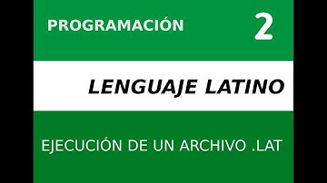 Programación en Latino | Video 2 | Ejecución de Programa de un archivo .lat