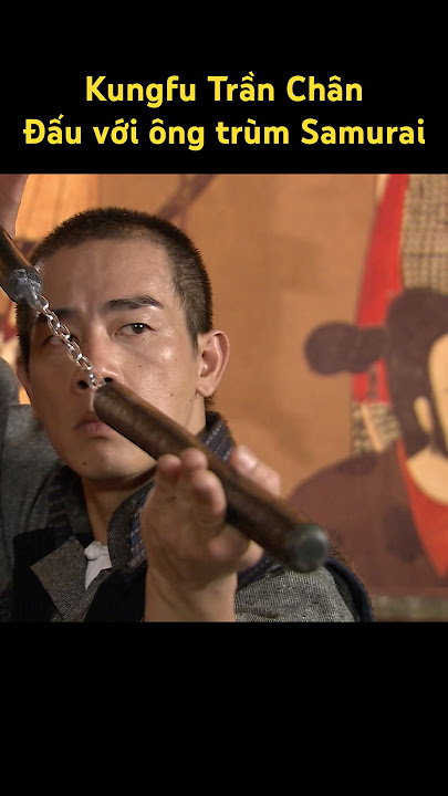 Trần Chân chiến đấu với ông trùm Samurai