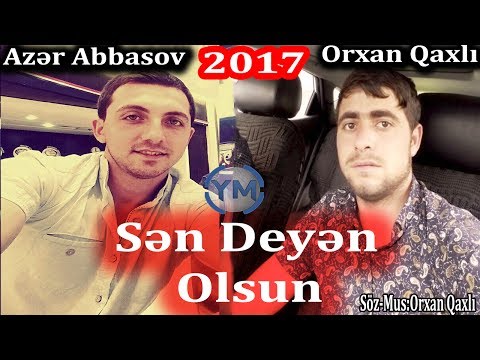 Azer Abbasov ft Orxan Qaxli - Sen Deyen Olsun 2017