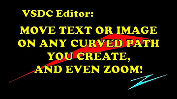 VSDC Editor: MOVE IMAGE OR TEXT ON ANY CURVED PATH YOU CREATE, AND EVEN ZOOM!