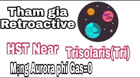 21#| Hướng dẫn tham gia kèo Trisolaris cơ hội nhận Retroactive Token Tri mới nhất