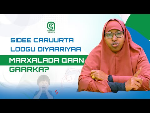 Sidee caruurta loogu diyaariyaa marxalada qaan gaarka?