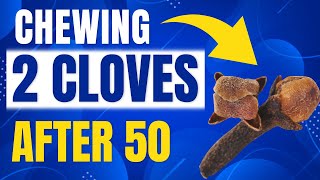 Incredible Benefits Of Chewing Just Two Cloves Daily After 50! (Doctors Shocked)