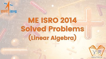ME 2014 ISRO Solved Problems - Linear Algebra - Engineering Mathematics