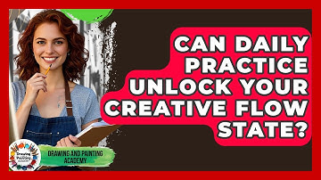 Can Daily Practice Unlock Your Creative Flow State? - Drawing and Painting Academy