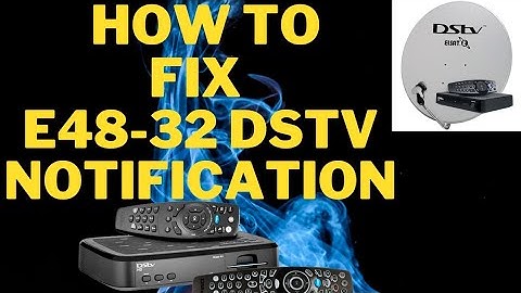 How to solve dstv E48-32 notification , your dstv specialist Johannesburg south africa