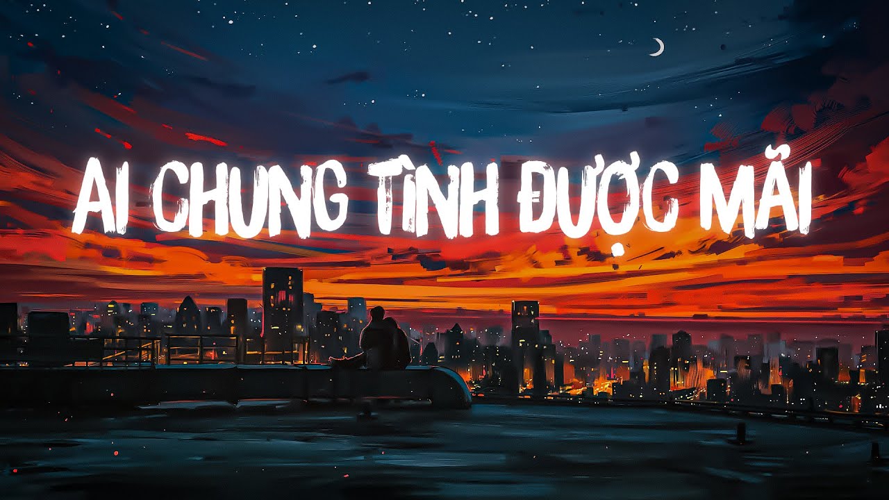 Nhạc Hot TikTok | Muốn Một Mình Nhưng Sợ Cô Đơn...Ai Chung Tình Được Mãi | Nhạc Lofi Chill 2022