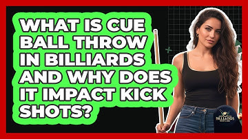 What Is Cue Ball Throw In Billiards And Why Does It Impact Kick Shots? - Billiards Hustlers
