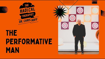The Performative Man: From Performance to Depth