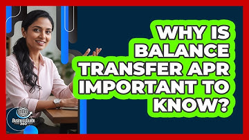 Why Is Balance Transfer APR Important To Know?