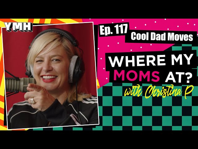 Ep. 117 Cool Dad Moves | Where My Moms At?