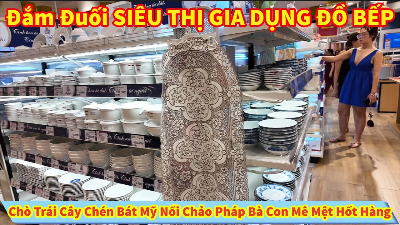Đắm Đuối SIÊU THỊ GIA DỤNG ĐỒ BẾP Chò Trái Cây Chén Bát Mỹ Nồi Chảo Pháp Bà Con Mê Mệt Hốt Hàng Sắm