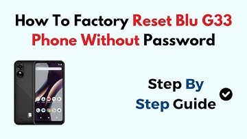 How To Factory Reset Blu G33 Phone Without Password