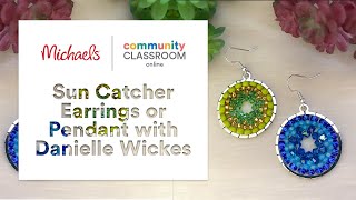 Online Class: Sun Catcher Earrings or Pendant with Danielle Wickes | Michaels