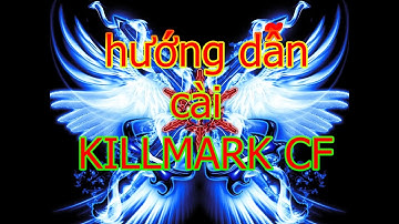 Hướng dẫn cài KillMark , MOD , Theme  Đột Kích 2017
