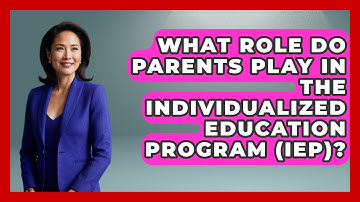 What Role Do Parents Play in the Individualized Education Program (IEP)?