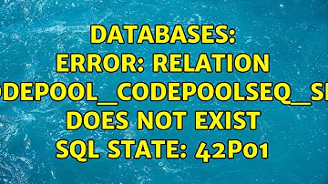 Databases: ERROR: relation "codepool_codepoolseq_seq" does not exist SQL state: 42P01