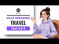 IELTS Speaking Part 2&amp;3: TRAVEL &amp; TOURISM | Band 7+ Sample Answers