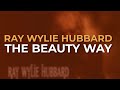 Ray wylie hubbard  the beauty way official audio