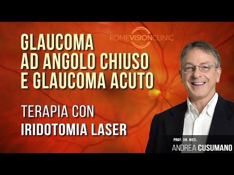 GLAUCOMA AD ANGOLO CHIUSO E GLAUCOMA ACUTO E TERAPIA CON IRIDOTOMIA LASER