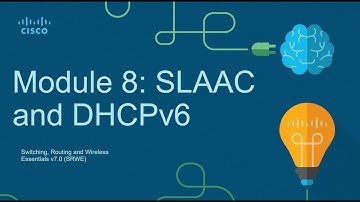 CCNA2 Module 8: SLAAC and DHCPv6 - Switching Routing and Wireless Essentials (SRWE)