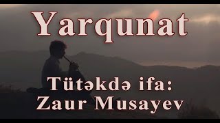 Yarqunat. Tütəkdə ifa: Zaur Musayev. \