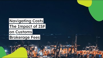 Navigating Costs: The Impact of ISF on Customs Brokerage Fees