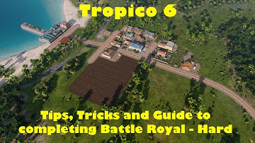 Tips and Tricks Short Guide to completing Battle Royal Hard Difficulty for Tropico 6