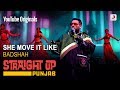 She Move it Like | Badshah | Straight Up Punjab